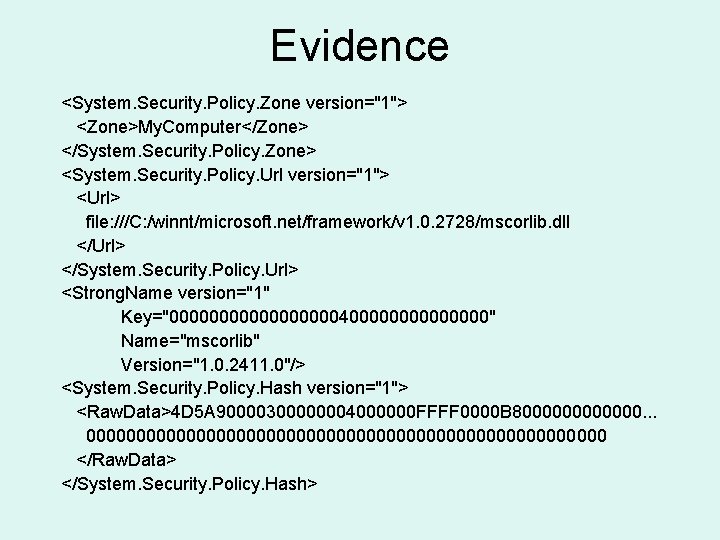 Evidence <System. Security. Policy. Zone version="1"> <Zone>My. Computer</Zone> </System. Security. Policy. Zone> <System. Security.