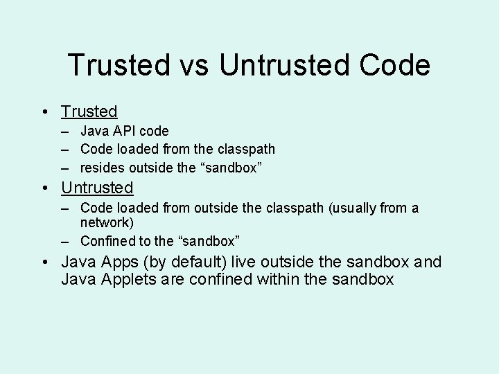 Trusted vs Untrusted Code • Trusted – Java API code – Code loaded from