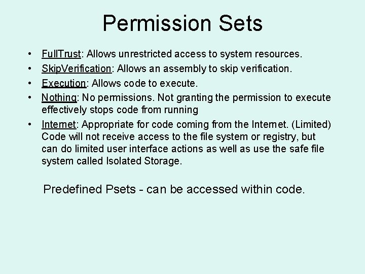 Permission Sets • • Full. Trust: Allows unrestricted access to system resources. Skip. Verification: