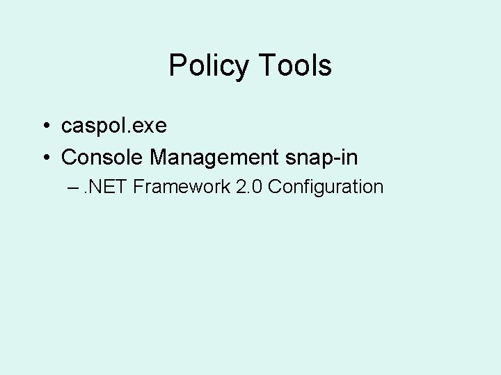 Policy Tools • caspol. exe • Console Management snap-in –. NET Framework 2. 0