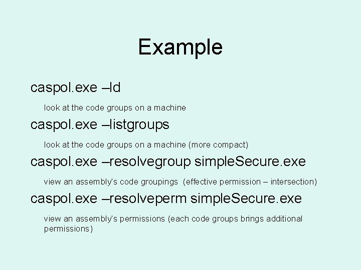 Example caspol. exe –ld look at the code groups on a machine caspol. exe