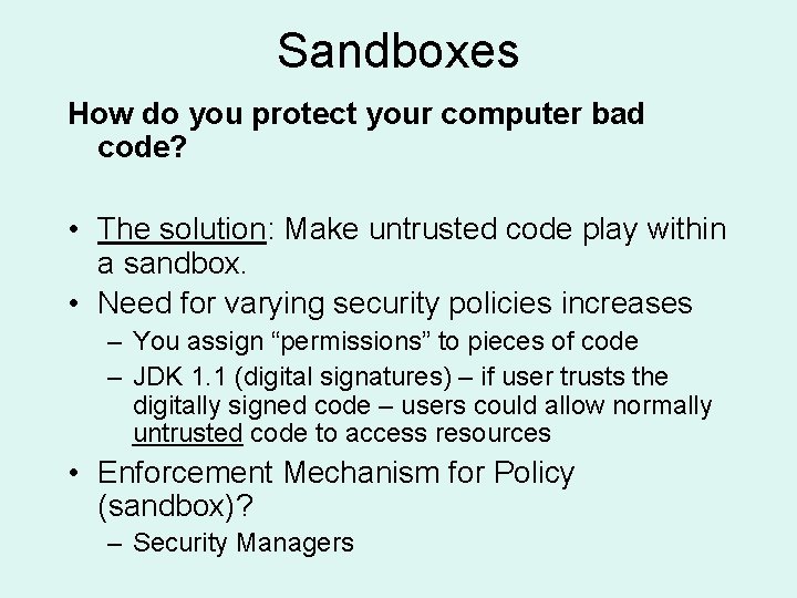 Sandboxes How do you protect your computer bad code? • The solution: Make untrusted