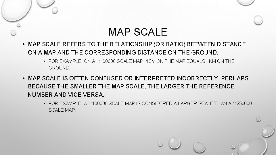 MAP SCALE • MAP SCALE REFERS TO THE RELATIONSHIP (OR RATIO) BETWEEN DISTANCE ON