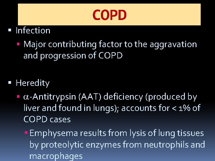 COPD Infection Major contributing factor to the aggravation and progression of COPD Heredity -Antitrypsin