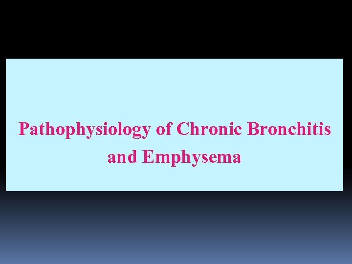 Pathophysiology of Chronic Bronchitis and Emphysema 