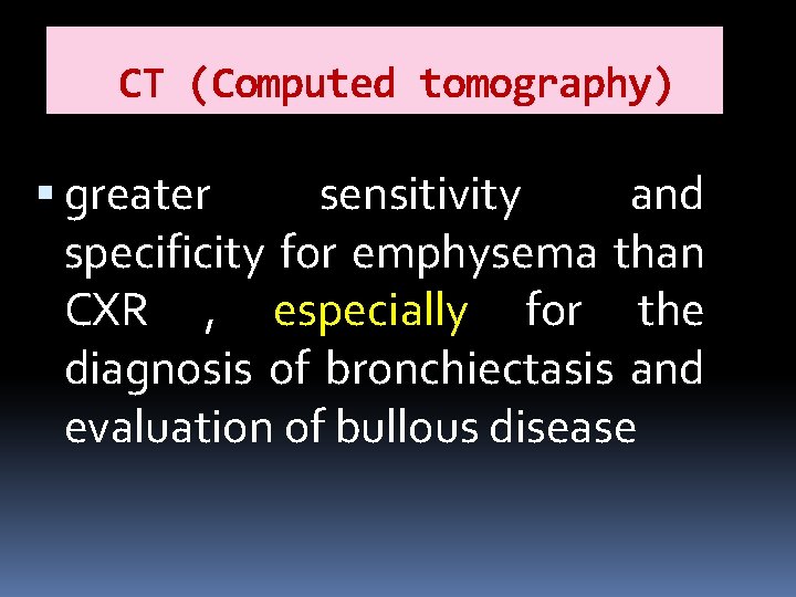 CT (Computed tomography) greater sensitivity and specificity for emphysema than CXR , especially for