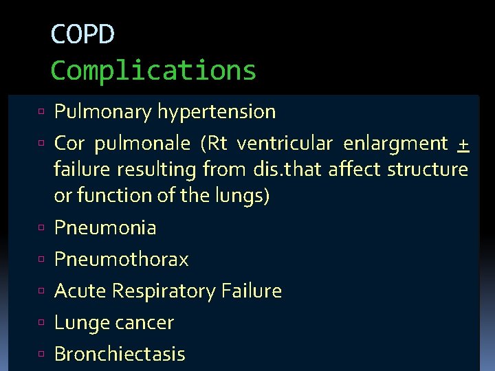 COPD Complications Pulmonary hypertension Cor pulmonale (Rt ventricular enlargment + failure resulting from dis.