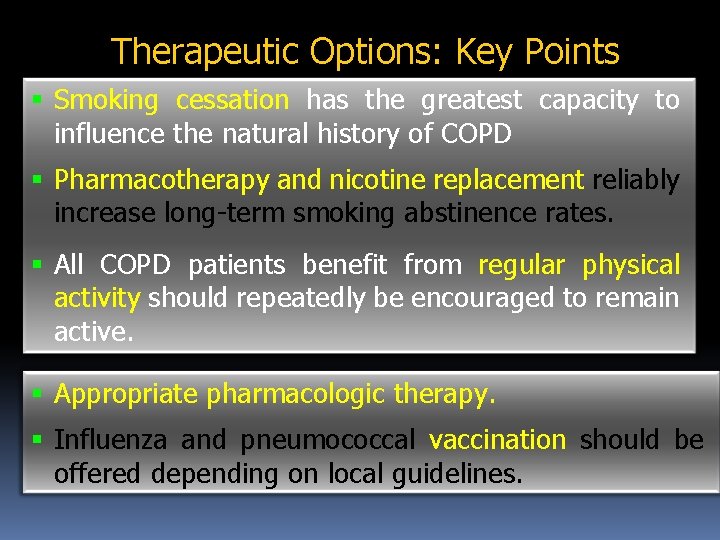 Therapeutic Options: Key Points Smoking cessation has the greatest capacity to influence the natural