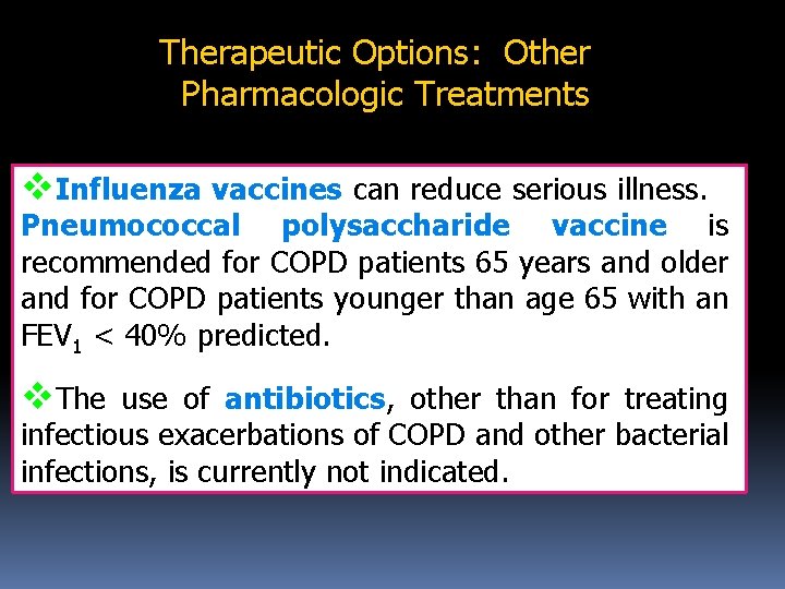 Therapeutic Options: Other Pharmacologic Treatments v. Influenza vaccines can reduce serious illness. Pneumococcal polysaccharide