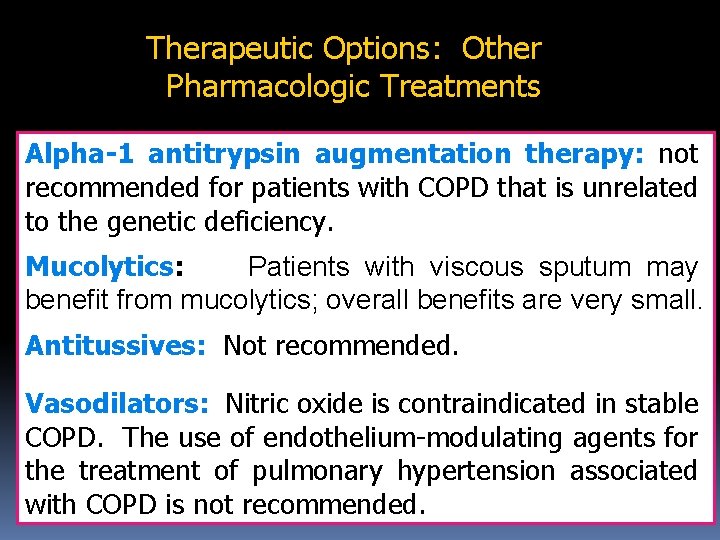 Therapeutic Options: Other Pharmacologic Treatments Alpha-1 antitrypsin augmentation therapy: not recommended for patients with