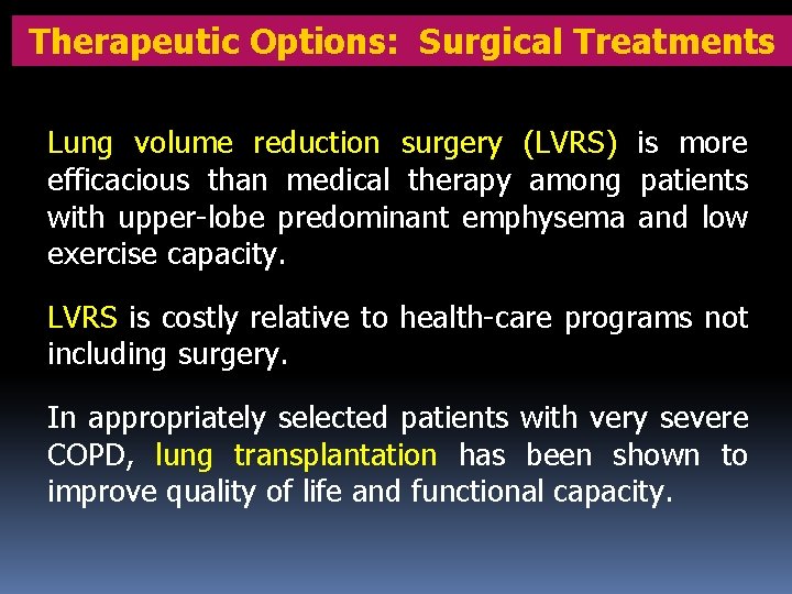 Therapeutic Options: Surgical Treatments Lung volume reduction surgery (LVRS) is more efficacious than medical