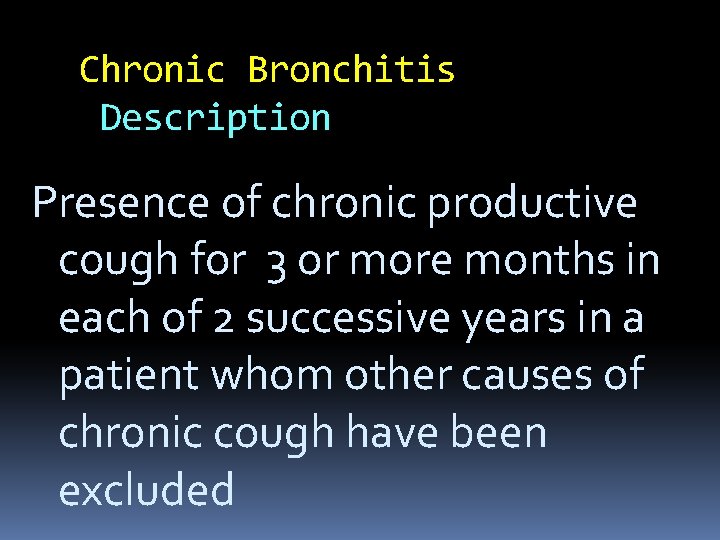 Chronic Bronchitis Description Presence of chronic productive cough for 3 or more months in