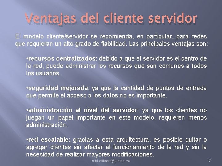 Ventajas del cliente servidor El modelo cliente/servidor se recomienda, en particular, para redes que