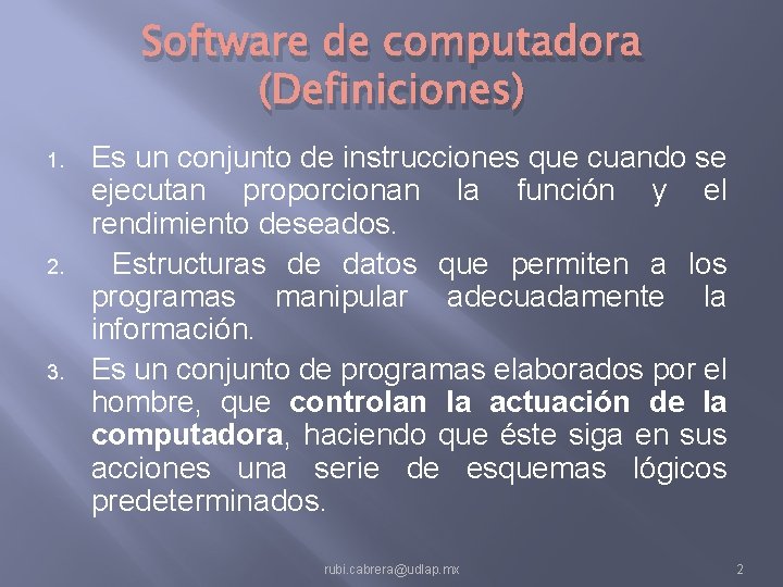 Software de computadora (Definiciones) 1. 2. 3. Es un conjunto de instrucciones que cuando