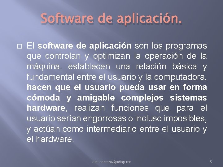 Software de aplicación. � El software de aplicación son los programas que controlan y