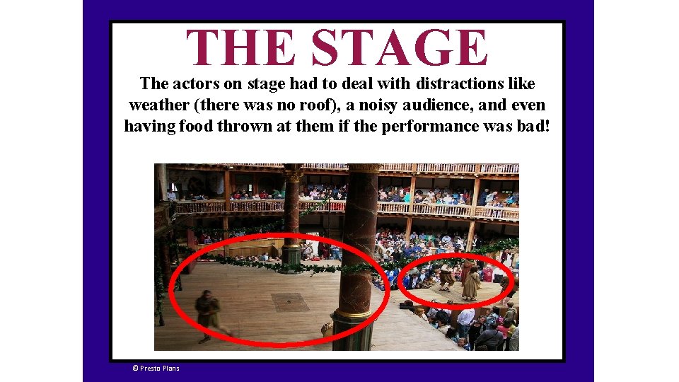 THE STAGE The actors on stage had to deal with distractions like weather (there