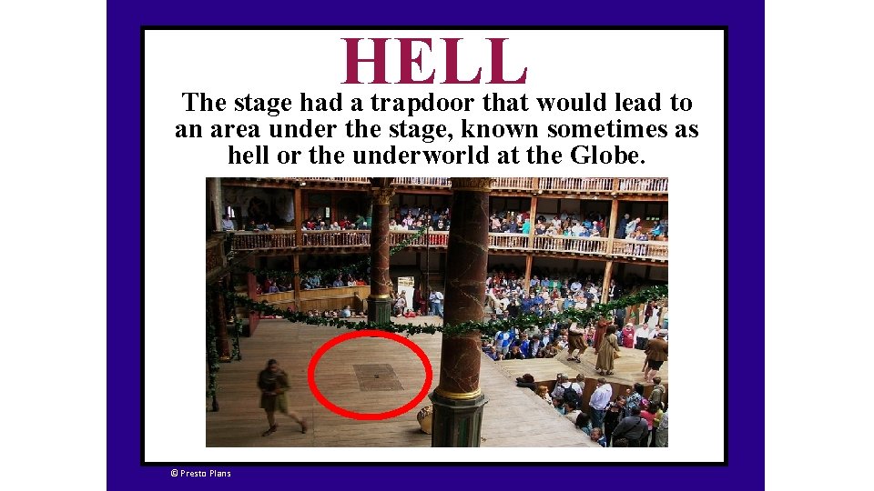 HELL The stage had a trapdoor that would lead to an area under the