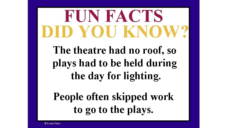FUN FACTS DID YOU KNOW? The theatre had no roof, so plays had to