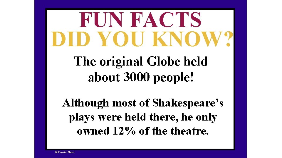 FUN FACTS DID YOU KNOW? The original Globe held about 3000 people! Although most