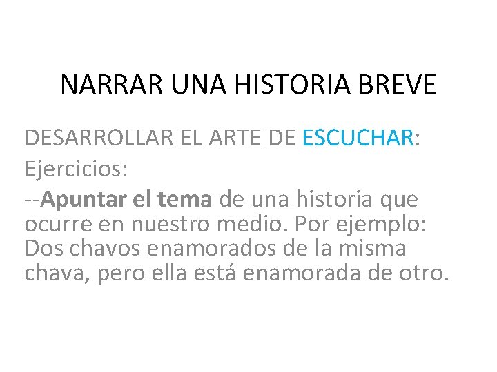 NARRAR UNA HISTORIA BREVE DESARROLLAR EL ARTE DE ESCUCHAR: Ejercicios: --Apuntar el tema de