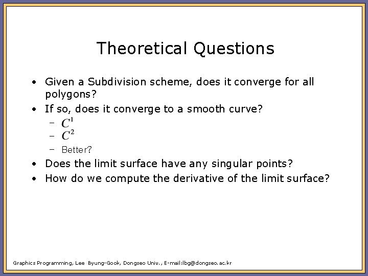 Theoretical Questions • Given a Subdivision scheme, does it converge for all polygons? •