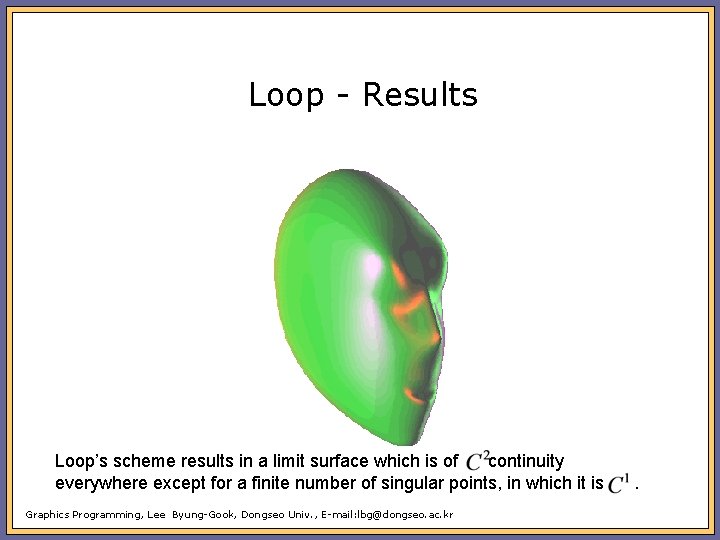 Loop - Results Loop’s scheme results in a limit surface which is of continuity