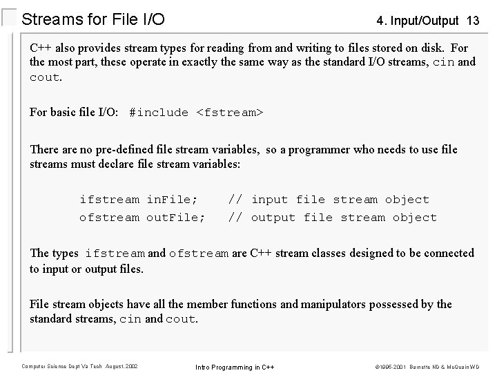 Streams for File I/O 4. Input/Output 13 C++ also provides stream types for reading