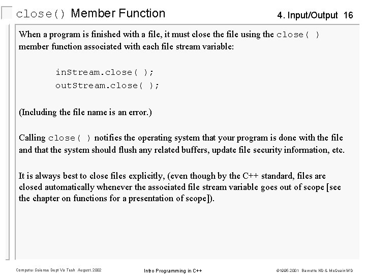 close() Member Function 4. Input/Output 16 When a program is finished with a file,