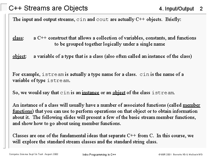 C++ Streams are Objects 4. Input/Output 2 The input and output streams, cin and