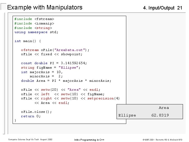 Example with Manipulators 4. Input/Output 21 #include <fstream> #include <iomanip> #include <string> using namespace