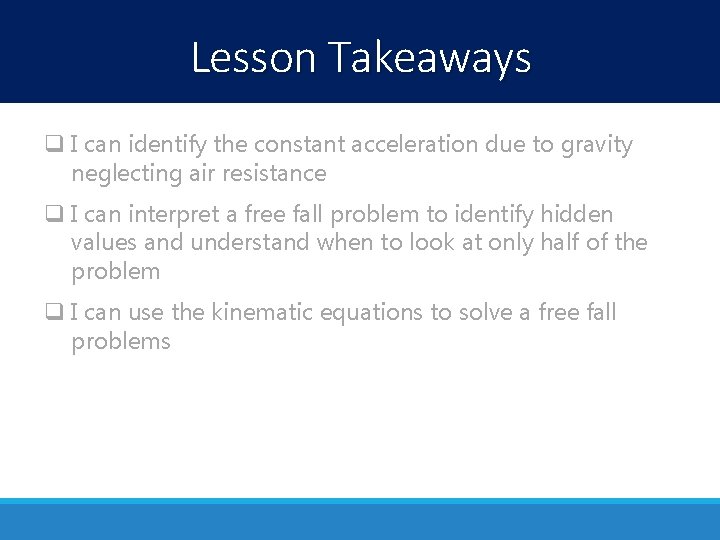 Lesson Takeaways q I can identify the constant acceleration due to gravity neglecting air Lesson Takeaways q I can identify the constant acceleration due to gravity neglecting air