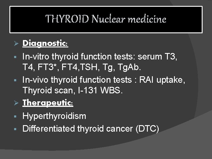 THYROID Nuclear medicine Ø Diagnostic: In-vitro thyroid function tests: serum T 3, T 4,