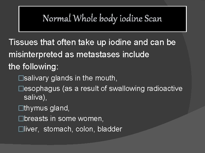 Normal Whole body iodine Scan Tissues that often take up iodine and can be