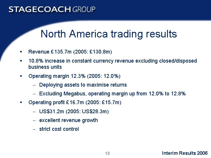 North America trading results § Revenue £ 135. 7 m (2005: £ 130. 8