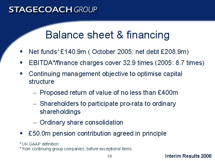 Balance sheet & financing § Net funds+ £ 140. 9 m ( October 2005:
