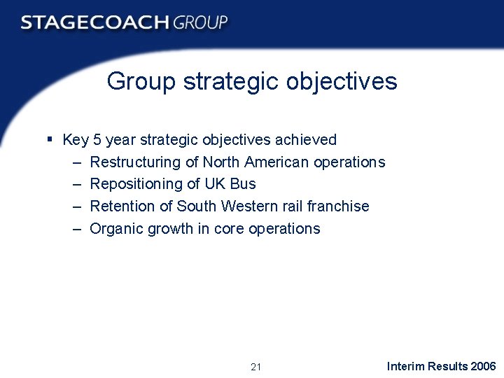Group strategic objectives § Key 5 year strategic objectives achieved – Restructuring of North