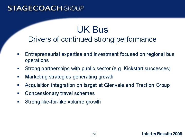 UK Bus Drivers of continued strong performance § Entrepreneurial expertise and investment focused on