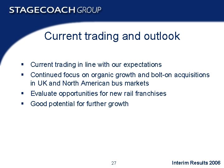 Current trading and outlook § Current trading in line with our expectations § Continued