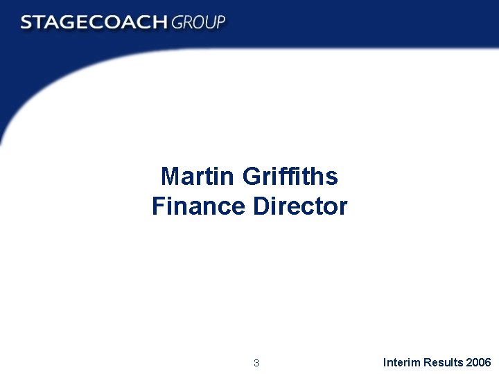 Martin Griffiths Finance Director 3 Interim Results 2006 