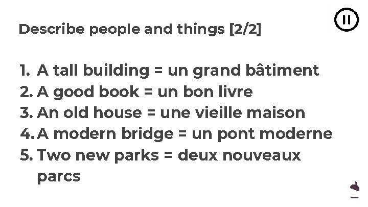 Describe people and things [2/2] 1. A tall building = un grand bâtiment 2.