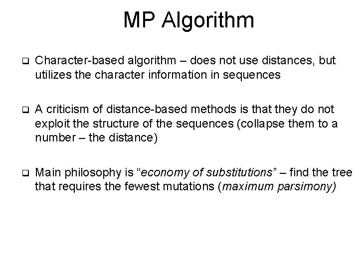 MP Algorithm q Character-based algorithm – does not use distances, but utilizes the character