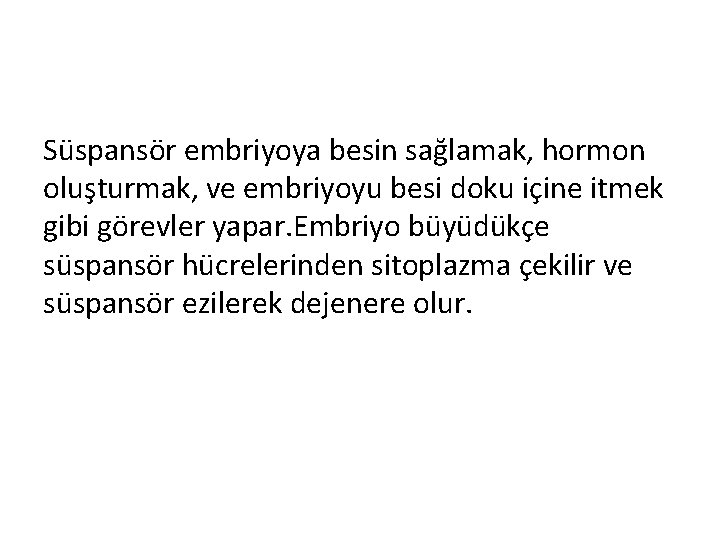 Süspansör embriyoya besin sağlamak, hormon oluşturmak, ve embriyoyu besi doku içine itmek gibi görevler