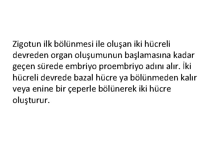 Zigotun ilk bölünmesi ile oluşan iki hücreli devreden organ oluşumunun başlamasına kadar geçen sürede