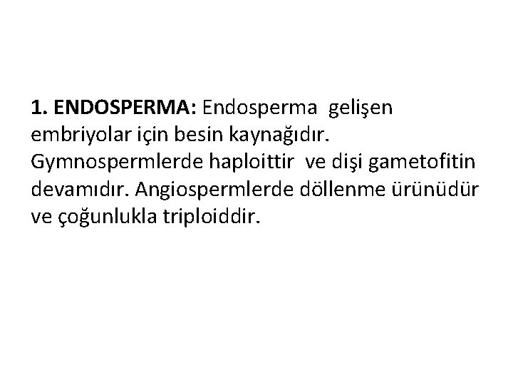1. ENDOSPERMA: Endosperma gelişen embriyolar için besin kaynağıdır. Gymnospermlerde haploittir ve dişi gametofitin devamıdır.