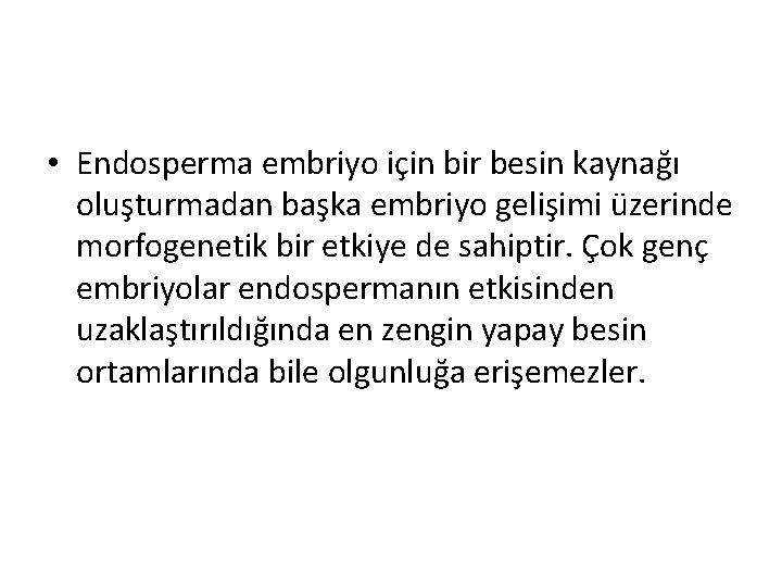  • Endosperma embriyo için bir besin kaynağı oluşturmadan başka embriyo gelişimi üzerinde morfogenetik