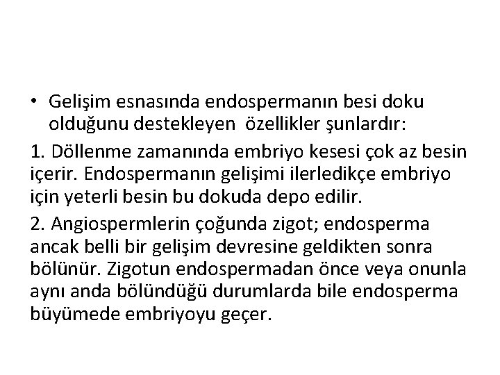  • Gelişim esnasında endospermanın besi doku olduğunu destekleyen özellikler şunlardır: 1. Döllenme zamanında