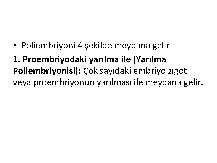  • Poliembriyoni 4 şekilde meydana gelir: 1. Proembriyodaki yarılma ile (Yarılma Poliembriyonisi): Çok