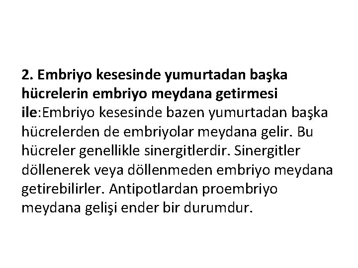 2. Embriyo kesesinde yumurtadan başka hücrelerin embriyo meydana getirmesi ile: Embriyo kesesinde bazen yumurtadan