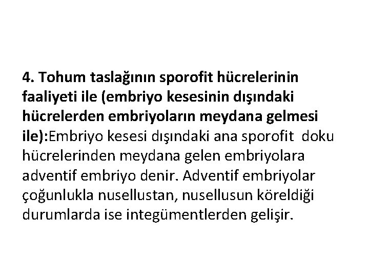 4. Tohum taslağının sporofit hücrelerinin faaliyeti ile (embriyo kesesinin dışındaki hücrelerden embriyoların meydana gelmesi