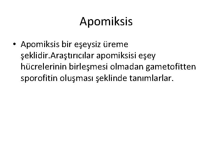 Apomiksis • Apomiksis bir eşeysiz üreme şeklidir. Araştırıcılar apomiksisi eşey hücrelerinin birleşmesi olmadan gametofitten